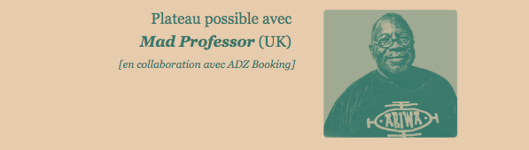 Plateau possible avec Mad Professor (UK) [en collaboration avec ADZ Booking]