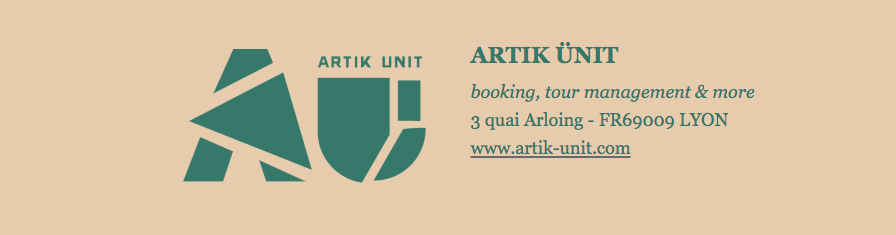 ARTIK ÜNIT booking, tour management & more 3 quai Arloing - FR69009 LYON www.artik-unit.com